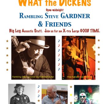 FRIDAY July 22 What the Dickens Rambling Steve Gardner & Friends