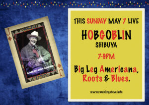 Hobgoblin Shibuya May 7 Rambling Steve Gardner Big Leg Roots & Blues