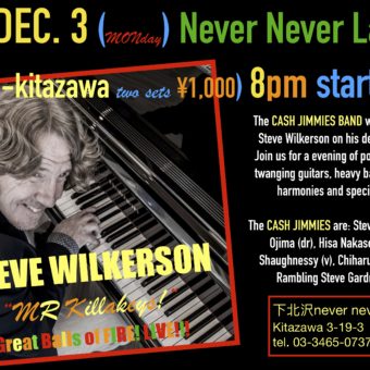 MONDAY DEC 3, 2018! Steve Wilkerson LIVE with the CASH JIMMIES Never Never Land Tokyo
