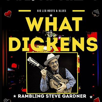 WHAT the DICKENS (TUE) APRIL 4 Rambling Steve Gardner (SOLO)