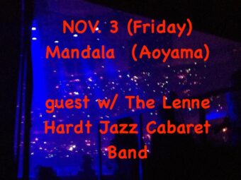 NOV. 3 (Friday) Mandala (Aoyama) guest w/ The Lenne Hardt Jazz Cabaret Band