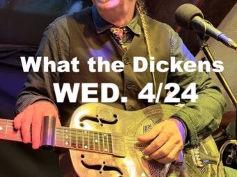 WHAT the DICKENS WED. 3/24 RAMBLING STEVE GARDNER