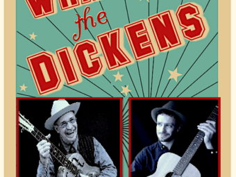 WHAT the DICKENS  SAT. 9PM MARCH 29  Rambling Steve Gardner & Felix Sonnyboy  Big Leg Roots & Blues